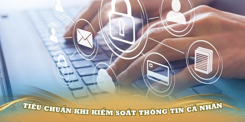 Các tiêu chuẩn khi kiểm soát thông tin cá nhân từ người chơi