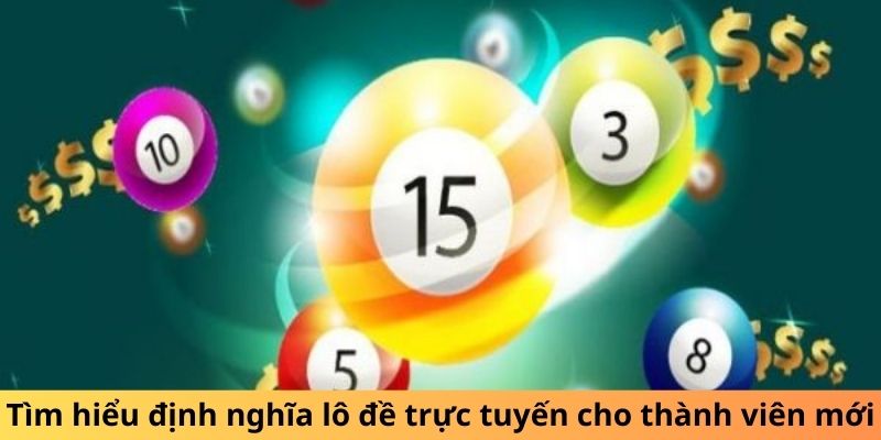 Tìm hiểu định nghĩa lô đề trực tuyến cho thành viên mới