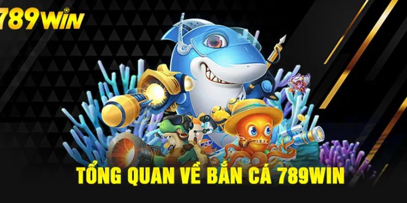 Sảnh bắn cá đổi thưởng 789WIN