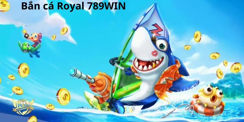 Tìm hiểu tựa game Bắn Cá Royal 789WIN