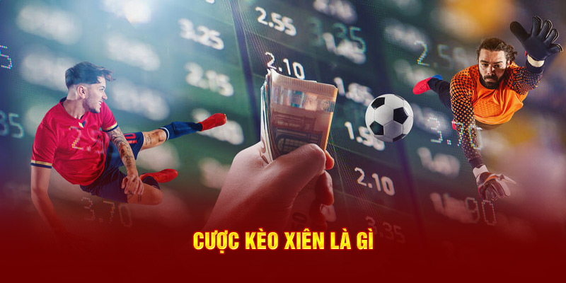 Cược kèo xiên là gì