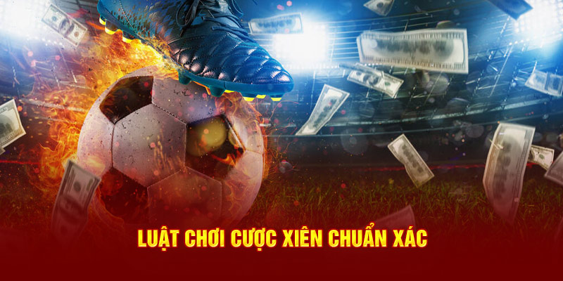 Luật chơi cược xiên chuẩn xác